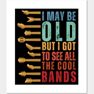 I May Be Old But I Got To See All The Cool Bands Posters and Art